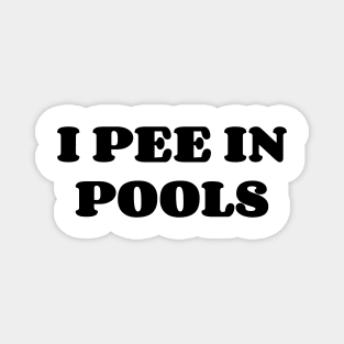 I Pee In The Pools Magnet