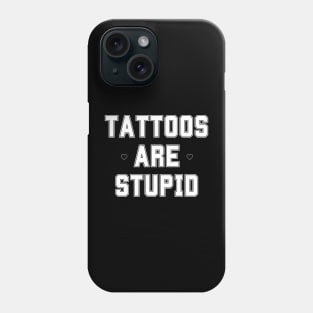 Funny Sarcastic Tattoos Are Stupid Phone Case