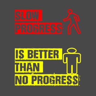 slow progress is better than no progress T-Shirt