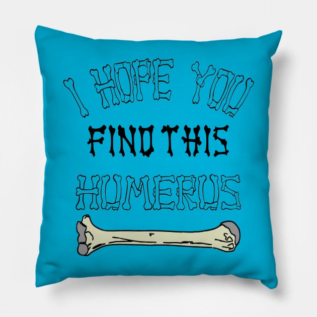 i hope you find this humerus Pillow by AbstractA