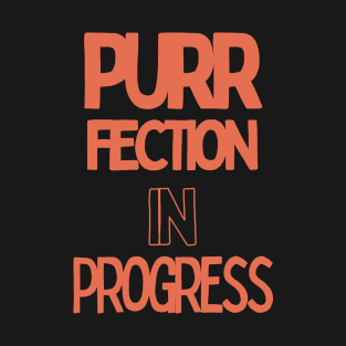 purrfection in progress T-Shirt