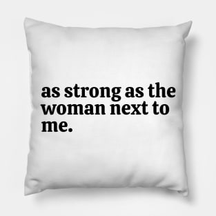 as strong as the woman next to me. Pillow