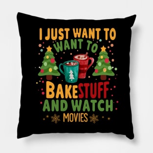 I Just Want To Bake Stuff And Watch Christmas Movies Pillow