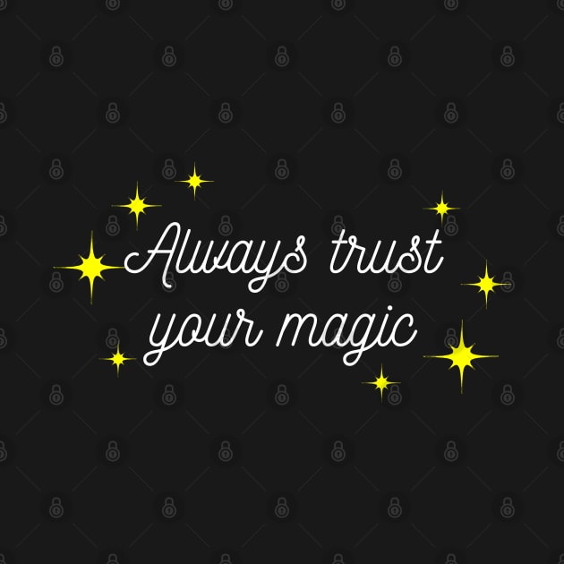 Always trust your Magic. Magical motivational design. White and Yellow by That Cheeky Tee