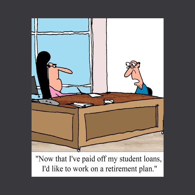 First student loans, and then retirement. by larrylambert