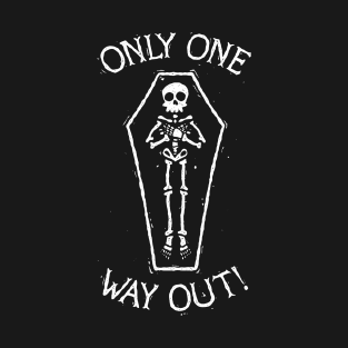 Only One Way Out! T-Shirt
