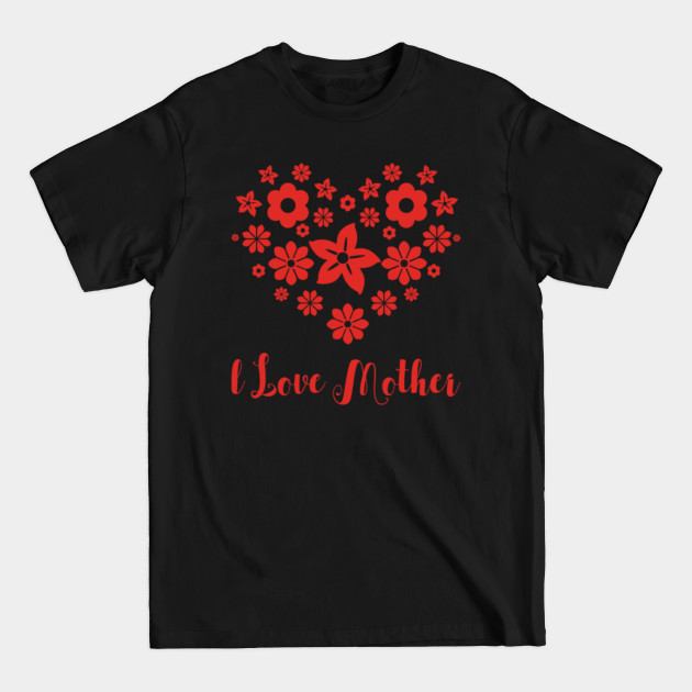 Discover Mother Day I Love Mother Funny - Mother - T-Shirt