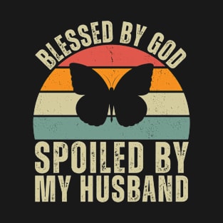 blessed by god spoiled by my husband T-Shirt