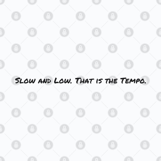 Slow and Low. That is the Tempo. by Flint Phoenix