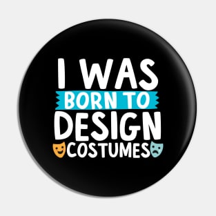 I Was Born To Design Costumes Pin