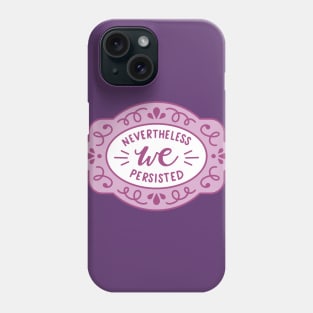 Nevertheless We Persisted Phone Case