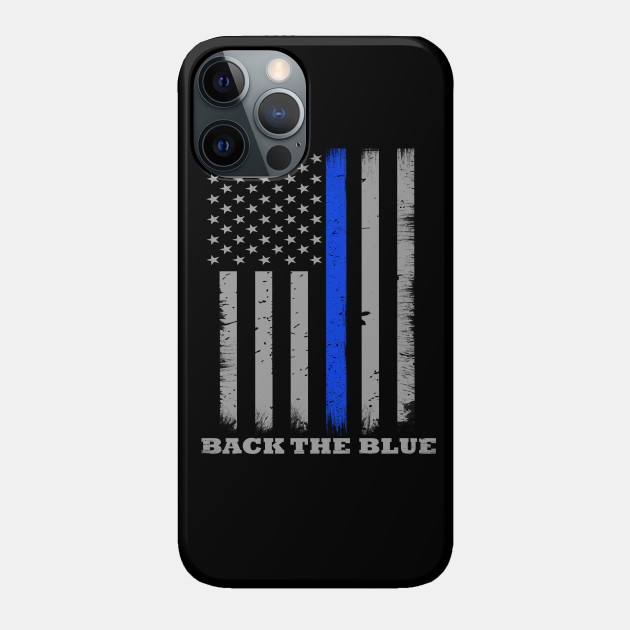 Back The Blue Thin Blue Line Flag - Back The Blue - Phone Case
