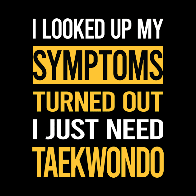 Funny My Symptoms Taekwondo Tae Kwon Do Taekwon-Do by symptomovertake