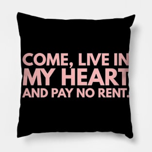 Come Live In My Heart And Pay No Rent Pillow