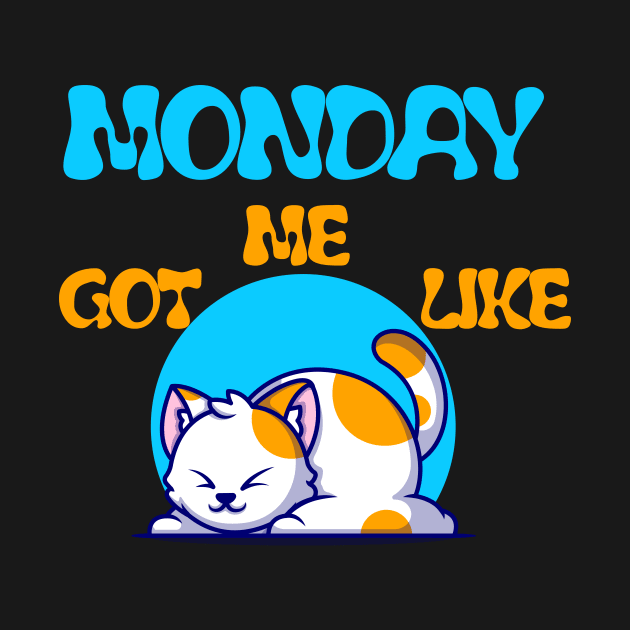 MONDAY GOT ME LIKE CAT-FUNNY LAZY CAT- FUNNY SHIRT by YOUNESS98