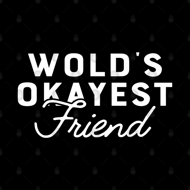 Friend - World's okayest friend by KC Happy Shop