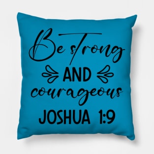 Be Strong And Courageous, Bible verse_Joshua1:9 Pillow