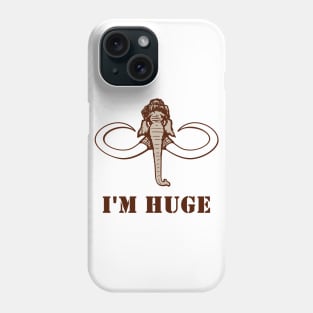 I m huge Phone Case