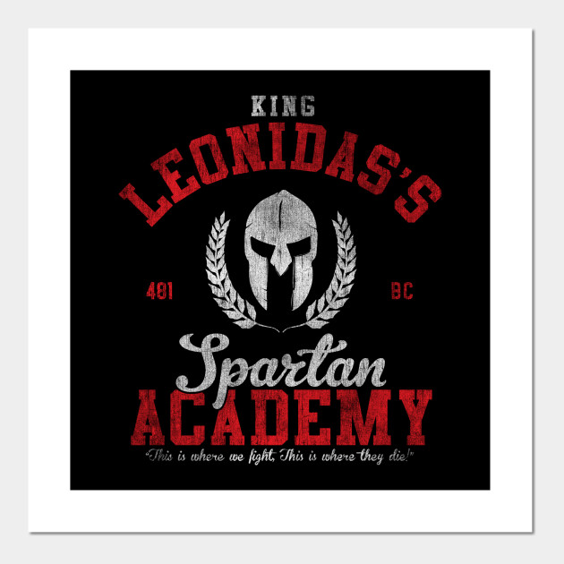 King Leonidas Spartan Academy 300 300 Posters And Art Prints Teepublic