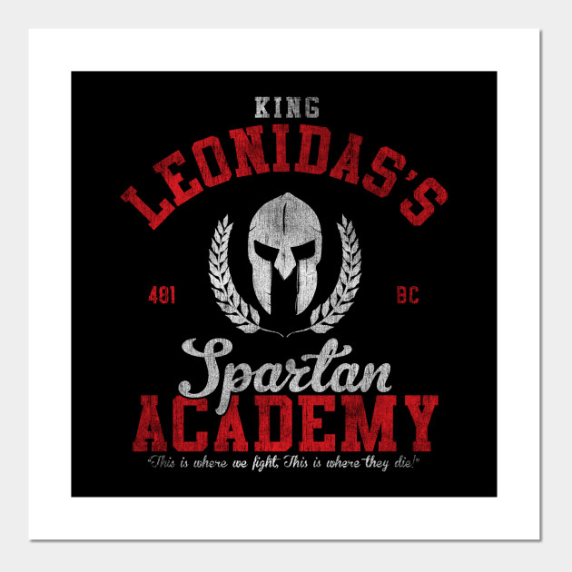 King Leonidas Spartan Academy 300 300 Posters And Art Prints Teepublic King Leonidas Spartan Academy 300 300 Posters And Art Prints Teepublic