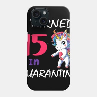 I Turned 15 in quarantine Cute Unicorn Phone Case