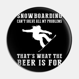 "Snowboarding Can't Solve All My Problems, That's What the Beer's For!" Pin