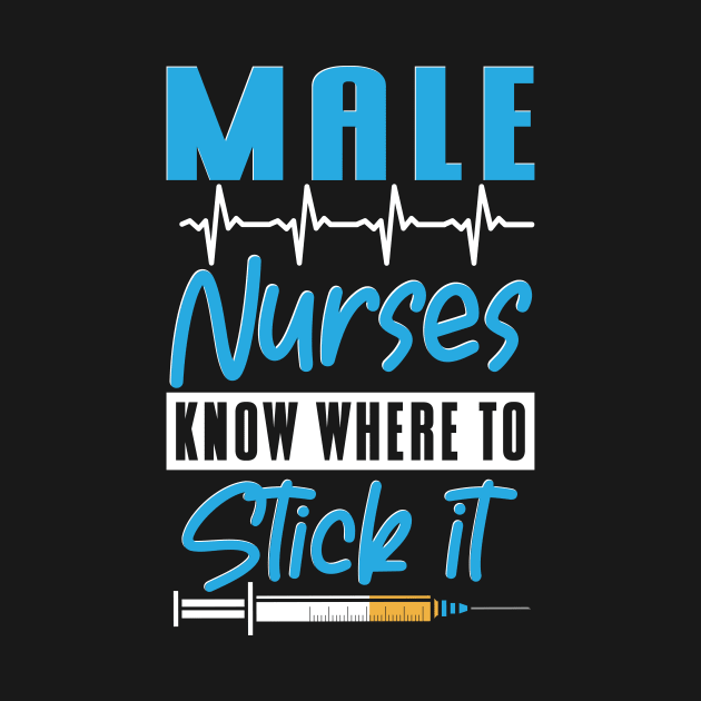 Know Where To Stick It Male Nurse by maxcode