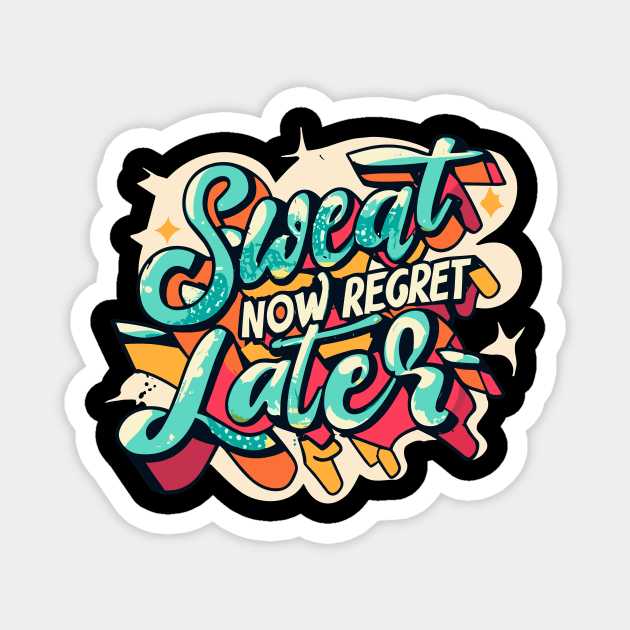Sweat Now Regret Later Magnet by Frank Ring