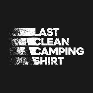 Last clean camping shirt. Funny campsite tent camp outdoor design T-Shirt