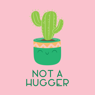 Not a Hugger Cute Cactus Succulent for House Plant Mom T-Shirt