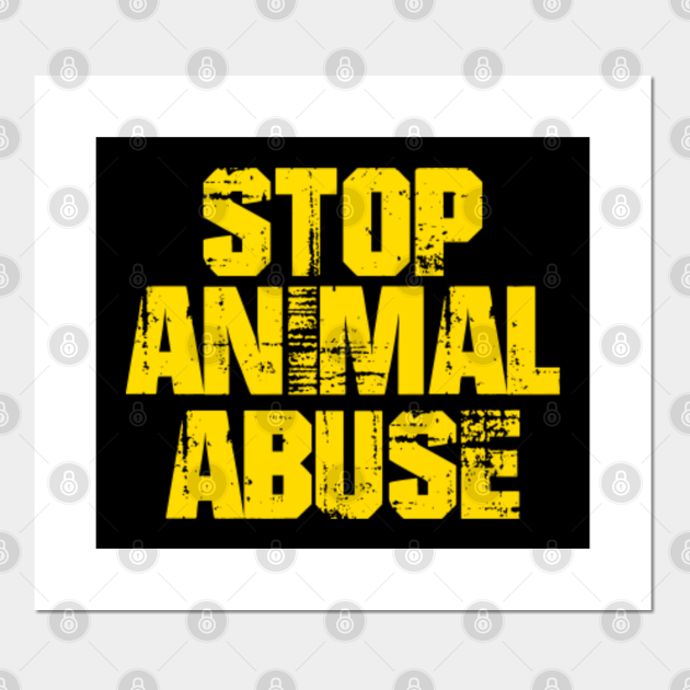 STOP ANIMAL ABUSE - Stop Animal Abuse - Posters and Art Prints | TeePublic STOP ANIMAL ABUSE - Stop Animal Abuse - Posters and Art Prints | TeePublic