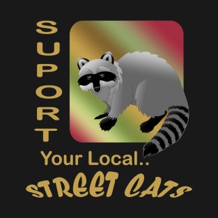 support your local street Cats T-Shirt