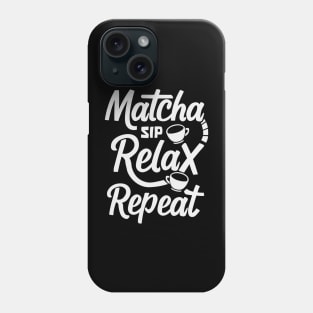 Sip, Relax, Repeat Matcha Tea Gift Phone Case