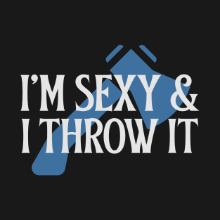 I'm Sexy & I Throw It T-Shirt