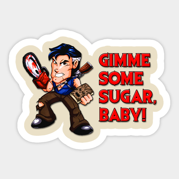 Gimme Some Sugar Baby Evil Dead Sticker Teepublic