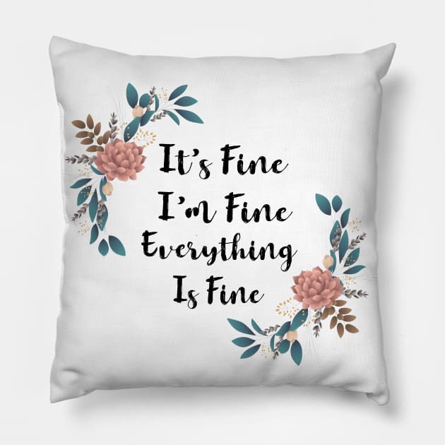 its fine im fine everything is fine Pillow by designs4up