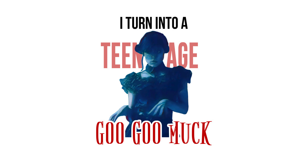 I turn into a teenage GOO GOO MUCK - The Cramps | Wednesday Addams ...
