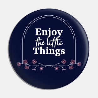 Enjoy The Little Things Pin