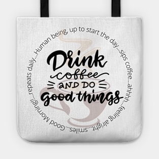 Drink Coffee and Do Good Things Tote