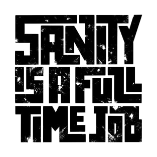 Sanity is a full time job T-Shirt