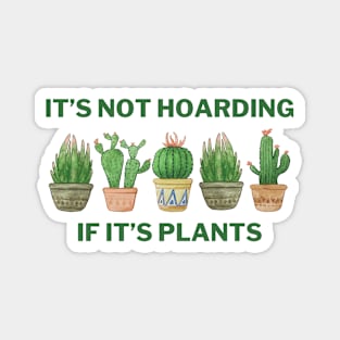 It's Not Hoarding If It's Plants Magnet