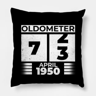 Oldometer 73 Years Old Born In April 1950 Pillow