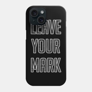 Leave Your Mark Phone Case