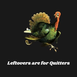 Leftovers Are For Quitters T-Shirt