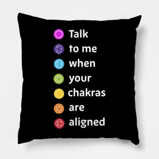 Talk to me when your chakras are aligned Pillow