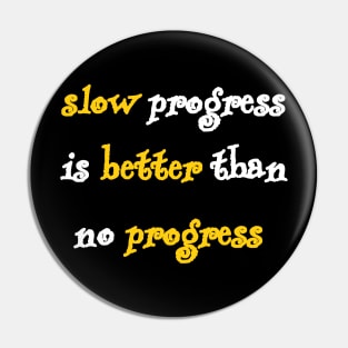 slow progress is better than no progress Pin