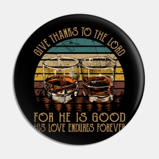 Give Thanks To The Lord For He Is Good His Love Endures Forever Whisky Mug Pin