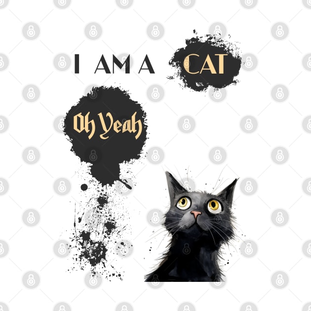 I AM A CAT Oh Yeah by DavidBriotArt