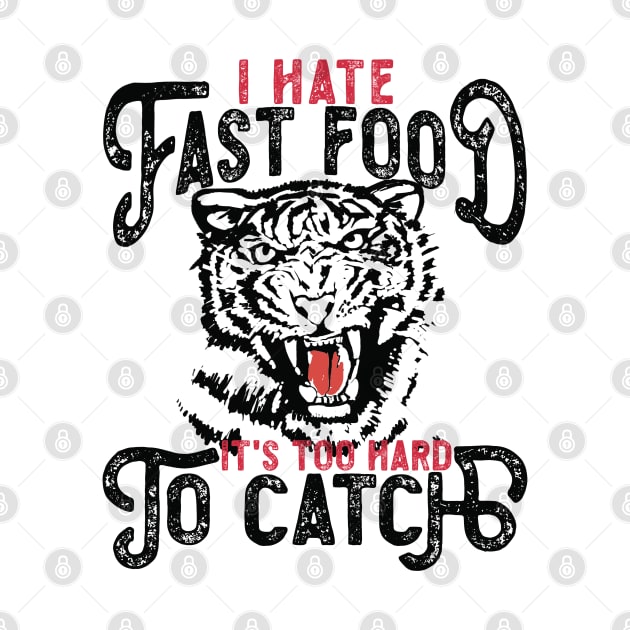 I Hate Fast Food, It's Too Hard To Catch - Tiger Silhouette by RuftupDesigns