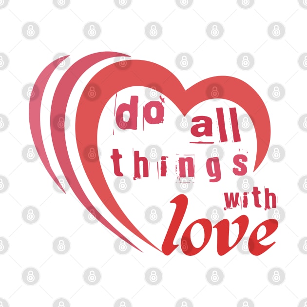 Do all things with love #2 by archila